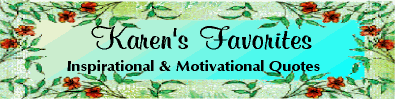 Karen's Favorite Inspirational & Motivational Quotes